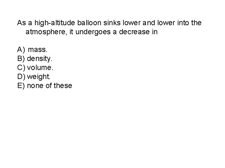 As a high-altitude balloon sinks lower and lower into the atmosphere, it undergoes a