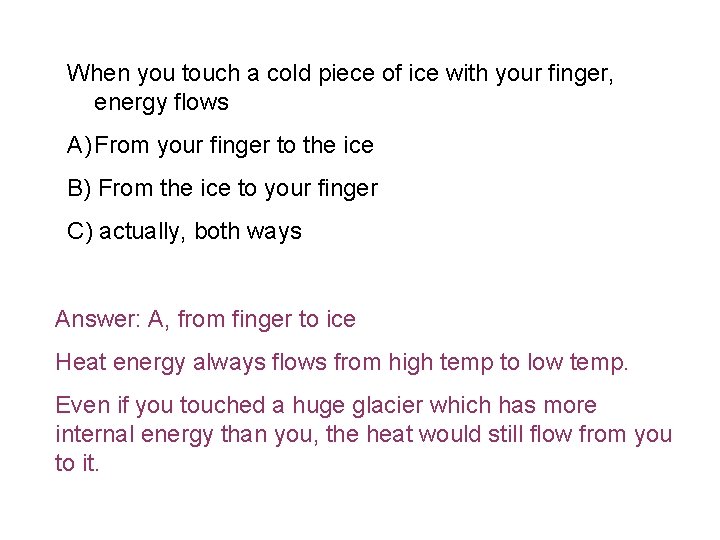 When you touch a cold piece of ice with your finger, energy flows A)