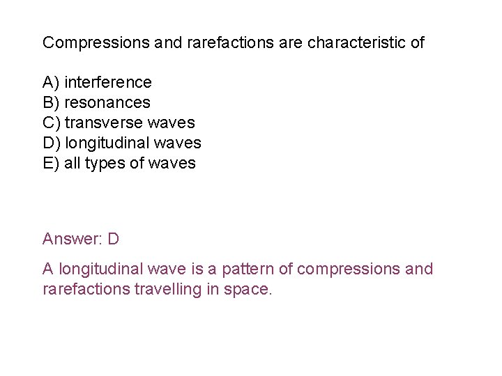 Compressions and rarefactions are characteristic of A) interference B) resonances C) transverse waves D)