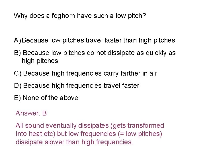 Why does a foghorn have such a low pitch? A) Because low pitches travel