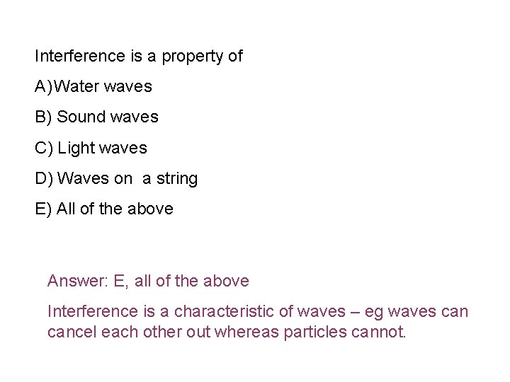 Interference is a property of A) Water waves B) Sound waves C) Light waves