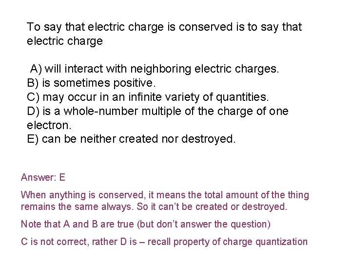 To say that electric charge is conserved is to say that electric charge A)