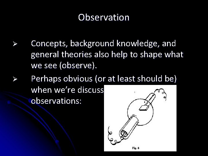 Observation Ø Ø Concepts, background knowledge, and general theories also help to shape what