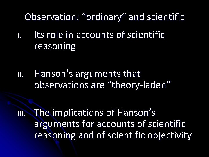 Observation: “ordinary” and scientific I. Its role in accounts of scientific reasoning II. Hanson’s
