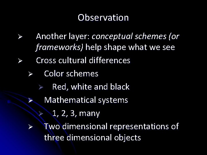 Observation Ø Ø Another layer: conceptual schemes (or frameworks) help shape what we see