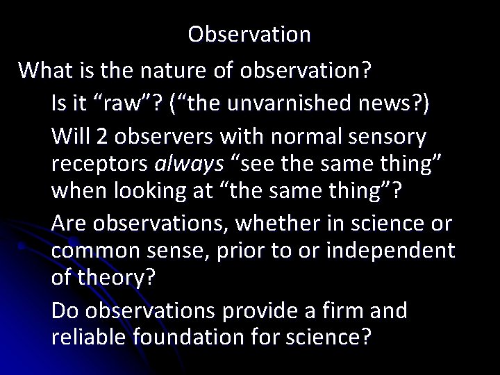 Observation What is the nature of observation? Is it “raw”? (“the unvarnished news? )