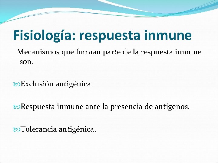 Fisiología: respuesta inmune Mecanismos que forman parte de la respuesta inmune son: Exclusión antigénica.