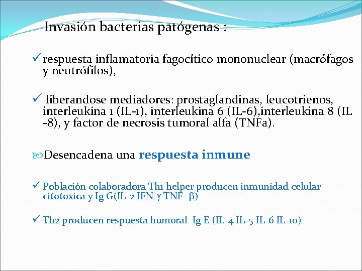  Invasión bacterias patógenas : ürespuesta inflamatoria fagocítico mononuclear (macrófagos y neutrófilos), ü liberandose