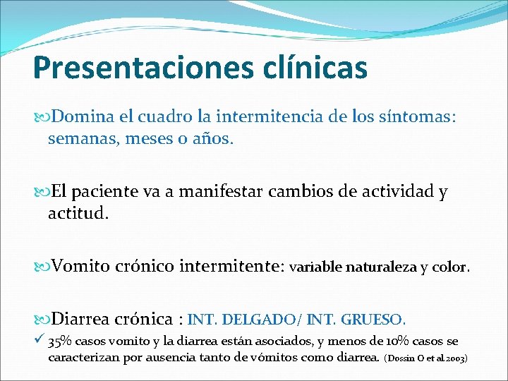 Presentaciones clínicas Domina el cuadro la intermitencia de los síntomas: semanas, meses o años.