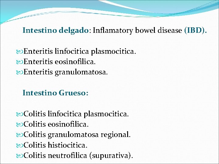 Intestino delgado: Inflamatory bowel disease (IBD). Enteritis linfocitica plasmocitica. Enteritis eosinofilica. Enteritis granulomatosa. Intestino