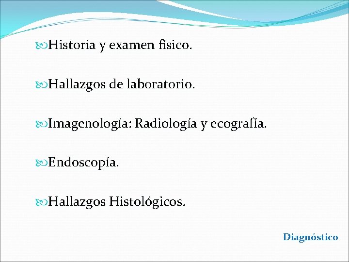  Historia y examen físico. Hallazgos de laboratorio. Imagenología: Radiología y ecografía. Endoscopía. Hallazgos