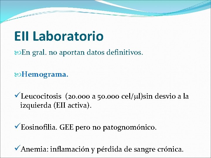 EII Laboratorio En gral. no aportan datos definitivos. Hemograma. üLeucocitosis (20. 000 a 50.