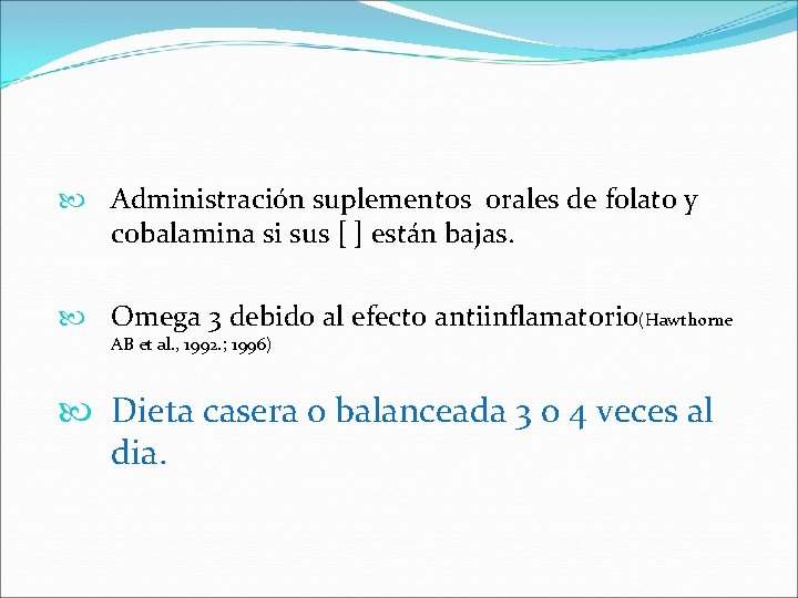  Administración suplementos orales de folato y cobalamina si sus [ ] están bajas.