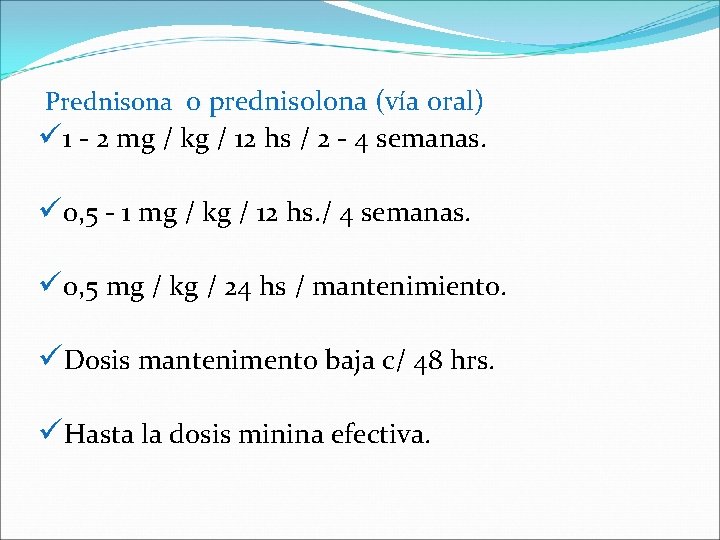  Prednisona o prednisolona (vía oral) ü 1 - 2 mg / kg /