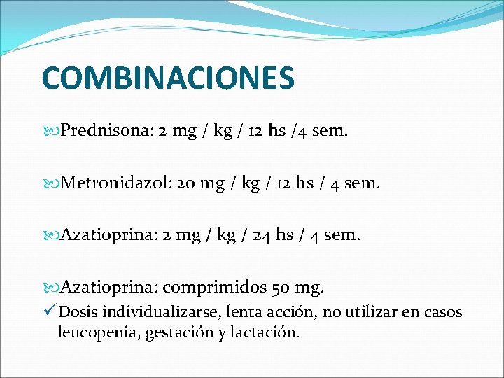COMBINACIONES Prednisona: 2 mg / kg / 12 hs /4 sem. Metronidazol: 20 mg