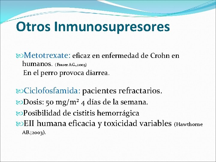 Otros Inmunosupresores Metotrexate: eficaz en enfermedad de Crohn en humanos. (Fraser AG. , 2003)