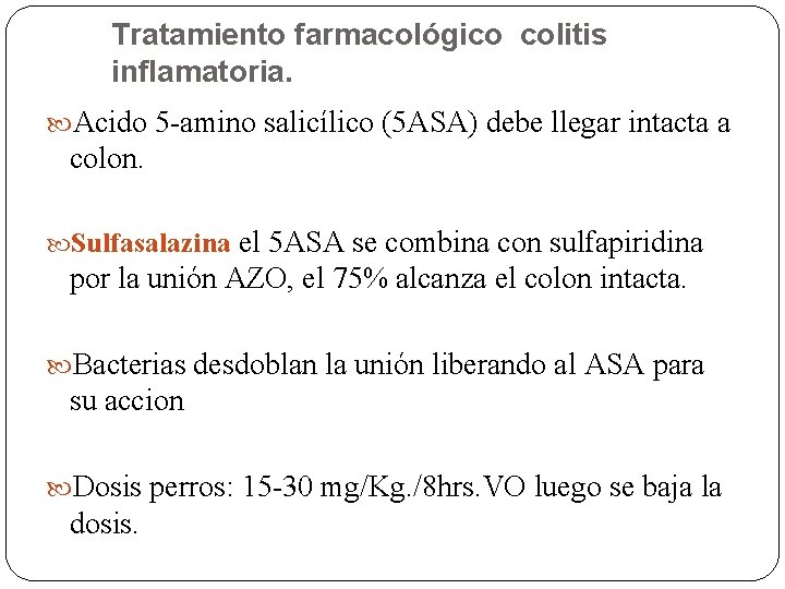 Tratamiento farmacológico colitis inflamatoria. Acido 5 -amino salicílico (5 ASA) debe llegar intacta a