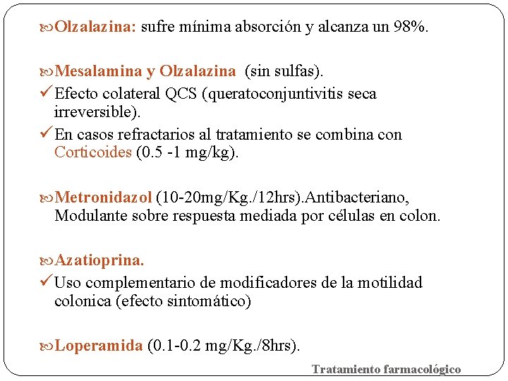  Olzalazina: sufre mínima absorción y alcanza un 98%. Mesalamina y Olzalazina (sin sulfas).