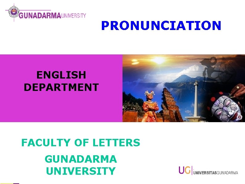 PRONUNCIATION ENGLISH DEPARTMENT FACULTY OF LETTERS GUNADARMA UNIVERSITY 