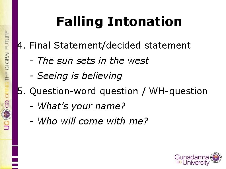 Falling Intonation 4. Final Statement/decided statement - The sun sets in the west -