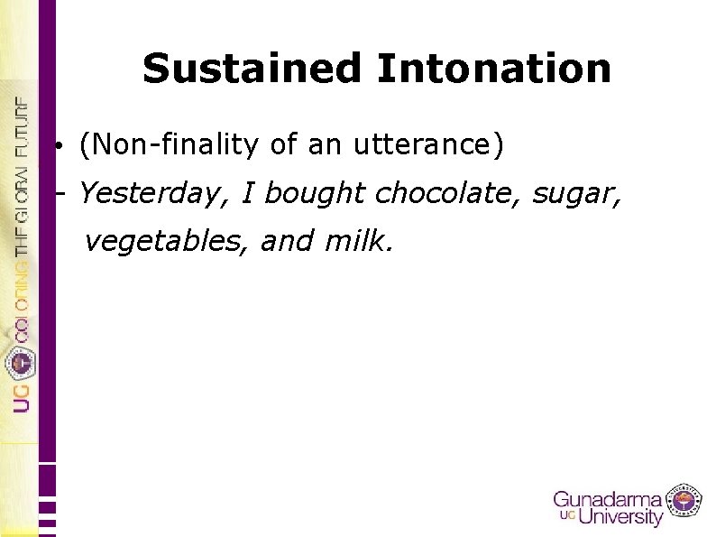 Sustained Intonation • (Non-finality of an utterance) - Yesterday, I bought chocolate, sugar, vegetables,