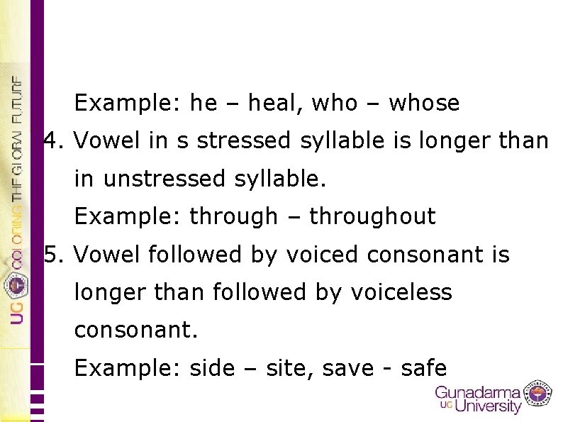 Example: he – heal, who – whose 4. Vowel in s stressed syllable is