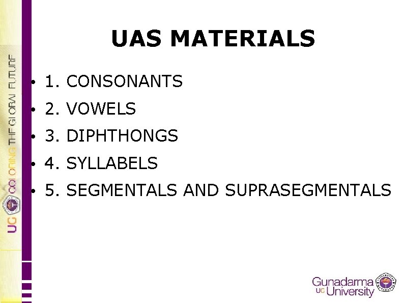 UAS MATERIALS • 1. CONSONANTS • 2. VOWELS • 3. DIPHTHONGS • 4. SYLLABELS