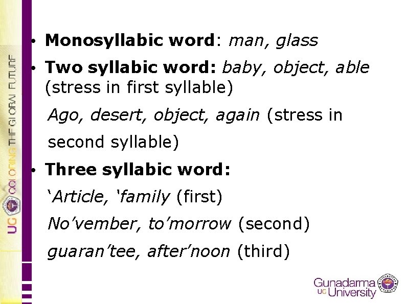  • Monosyllabic word: man, glass • Two syllabic word: baby, object, able (stress
