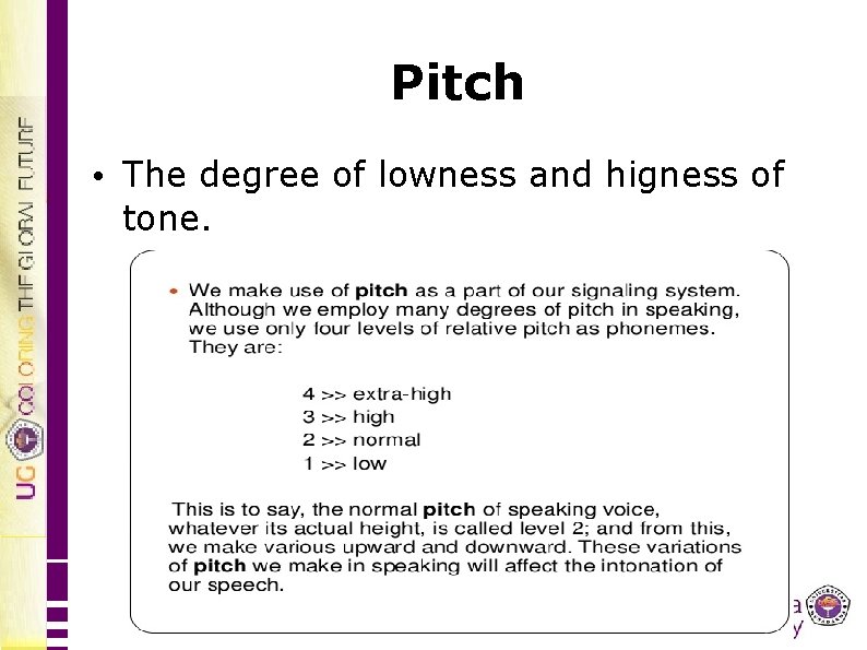 Pitch • The degree of lowness and higness of tone. 