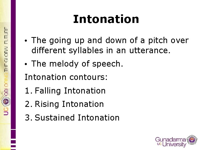 Intonation • The going up and down of a pitch over different syllables in