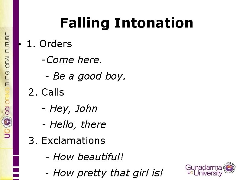 Falling Intonation • 1. Orders -Come here. - Be a good boy. 2. Calls