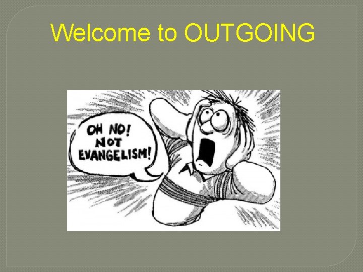 Welcome to OUTGOING 