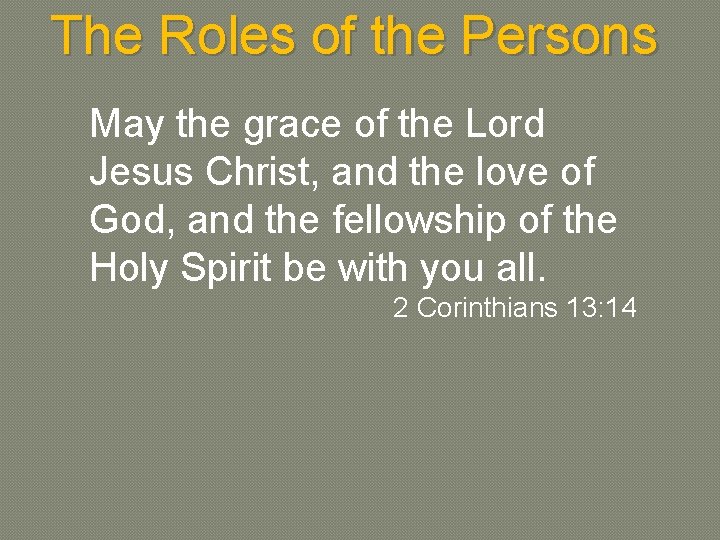 The Roles of the Persons May the grace of the Lord Jesus Christ, and