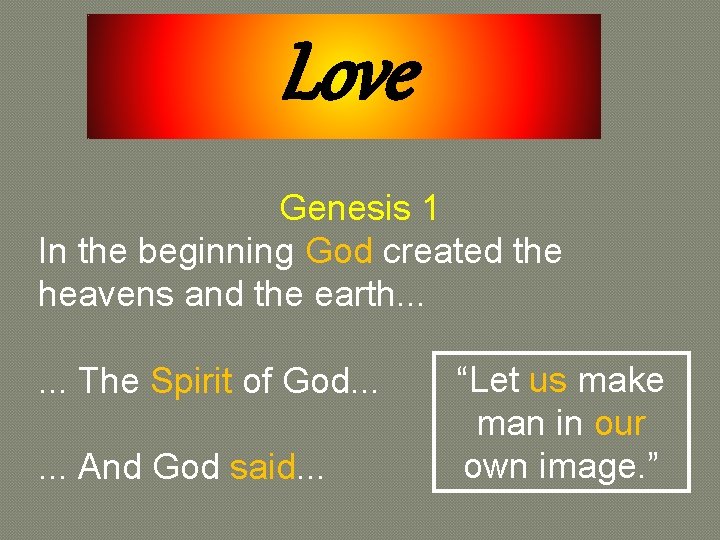 Love Genesis 1 In the beginning God created the heavens and the earth. .