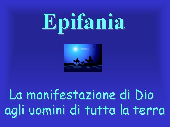 Epifania La manifestazione di Dio agli uomini di tutta la terra 