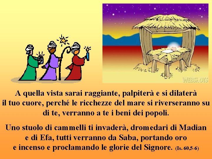 A quella vista sarai raggiante, palpiterà e si dilaterà il tuo cuore, perché le