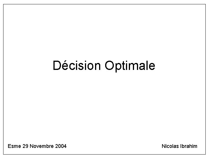 Décision Optimale Esme 29 Novembre 2004 Nicolas Ibrahim 