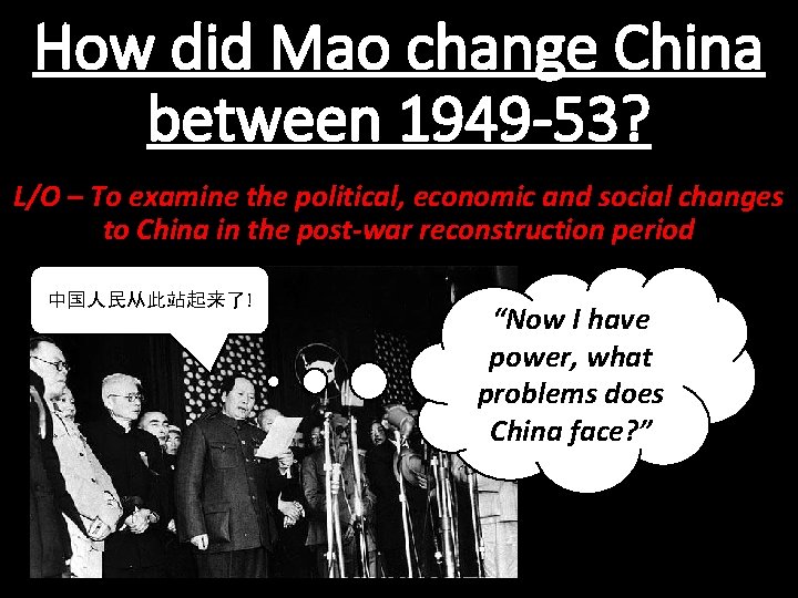 How did Mao change China between 1949 -53? L/O – To examine the political,