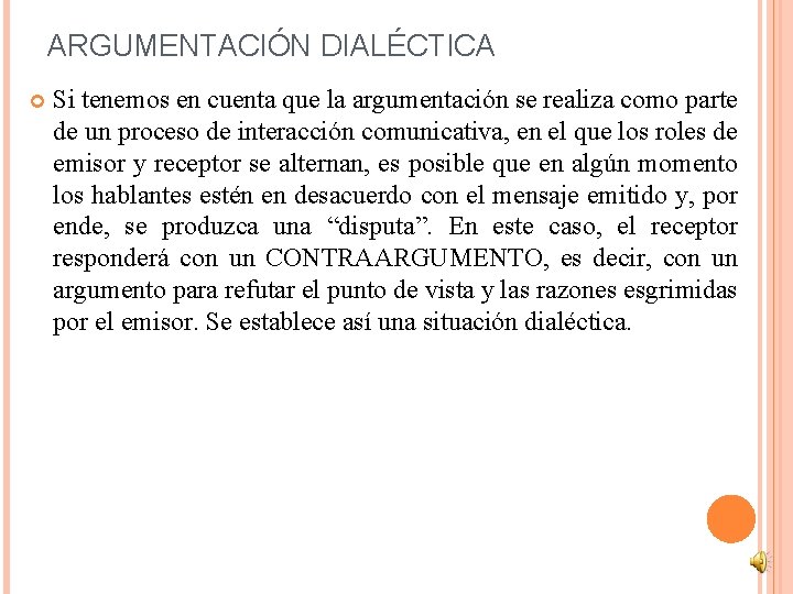 ARGUMENTACIÓN DIALÉCTICA Si tenemos en cuenta que la argumentación se realiza como parte de