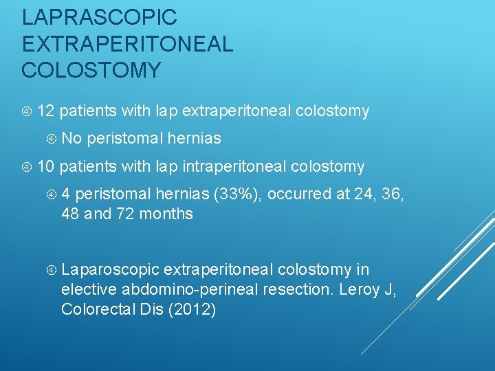 LAPRASCOPIC EXTRAPERITONEAL COLOSTOMY 12 patients with lap extraperitoneal colostomy No 10 peristomal hernias patients LAPRASCOPIC EXTRAPERITONEAL COLOSTOMY 12 patients with lap extraperitoneal colostomy No 10 peristomal hernias patients