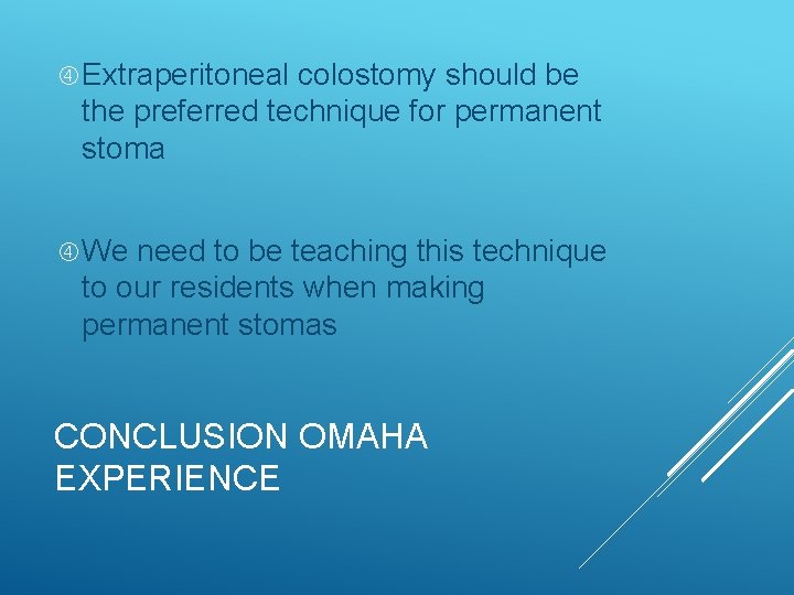 Extraperitoneal colostomy should be the preferred technique for permanent stoma We need to Extraperitoneal colostomy should be the preferred technique for permanent stoma We need to