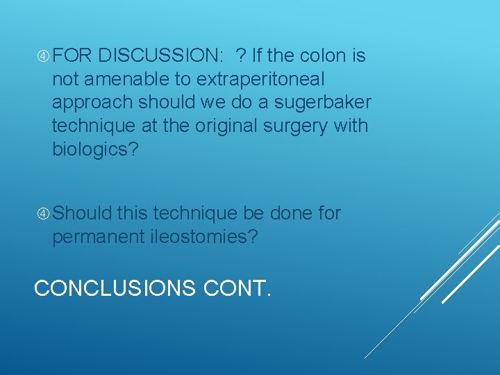 FOR DISCUSSION: ? If the colon is not amenable to extraperitoneal approach should FOR DISCUSSION: ? If the colon is not amenable to extraperitoneal approach should