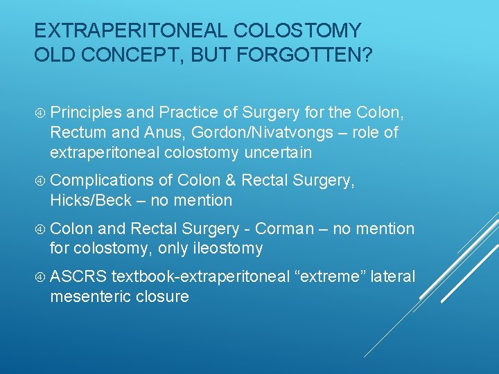 EXTRAPERITONEAL COLOSTOMY OLD CONCEPT, BUT FORGOTTEN? Principles and Practice of Surgery for the Colon, EXTRAPERITONEAL COLOSTOMY OLD CONCEPT, BUT FORGOTTEN? Principles and Practice of Surgery for the Colon,