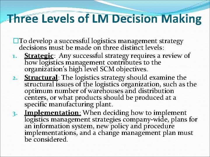 Three Levels of LM Decision Making �To develop a successful logistics management strategy decisions