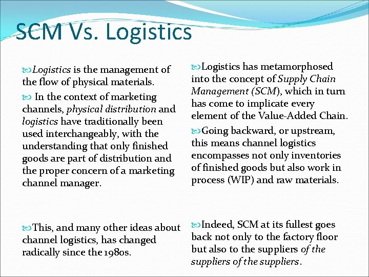 SCM Vs. Logistics is the management of the flow of physical materials. In the
