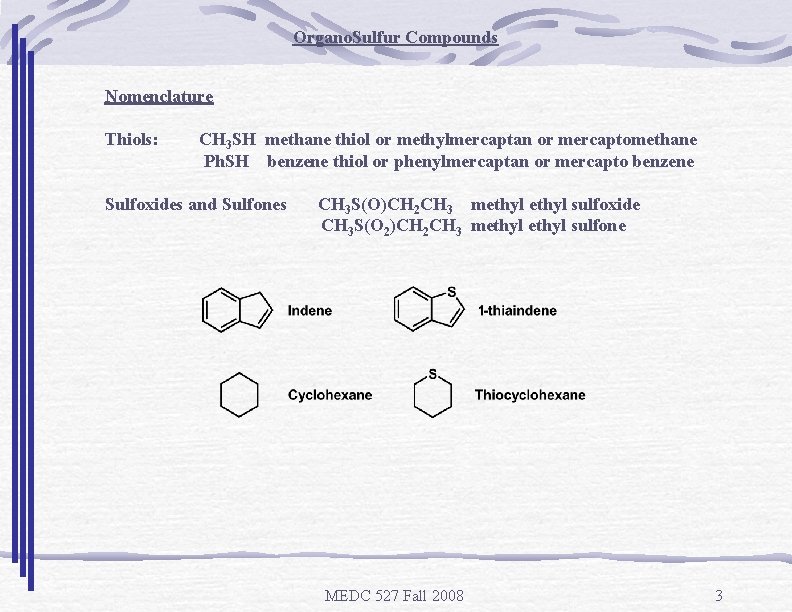 Organo. Sulfur Compounds Nomenclature Thiols: CH 3 SH methane thiol or methylmercaptan or mercaptomethane