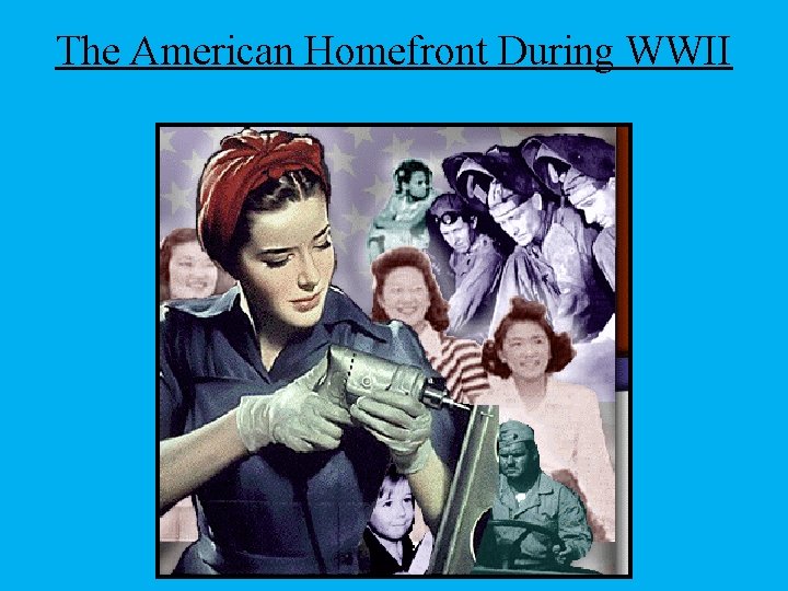 The American Homefront During WWII 