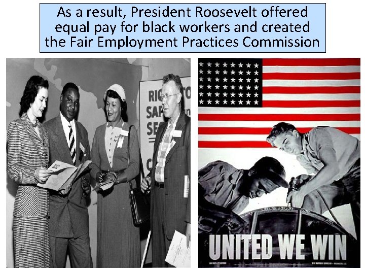 As a result, President Roosevelt offered equal pay for black workers and created the