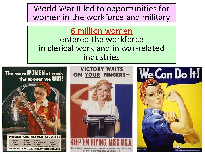 World War II led to opportunities for women in the workforce and military 6