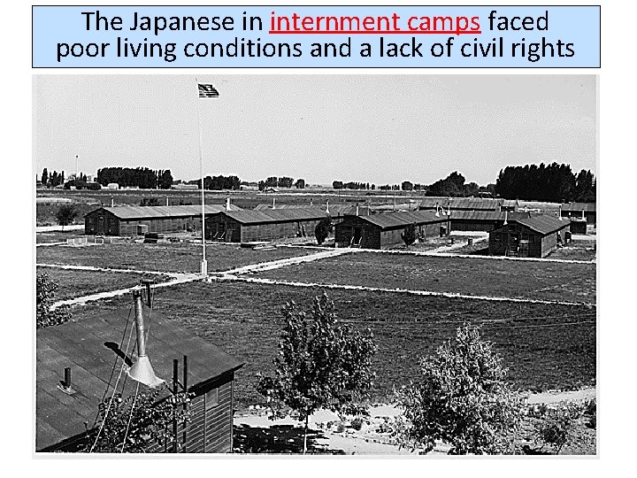 The Japanese in internment camps faced poor living conditions and a lack of civil